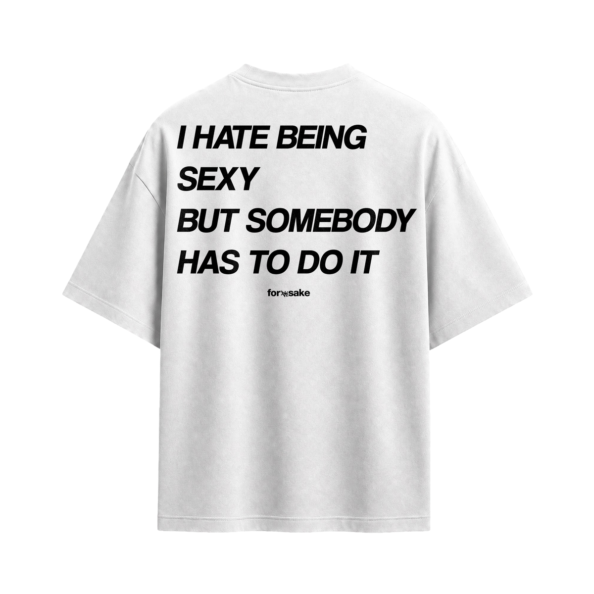 Forfksake Hate Being Sexy T-Shirt White